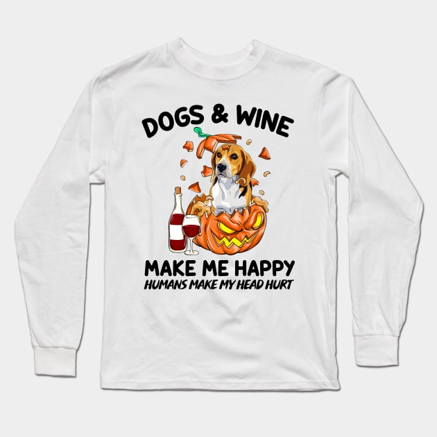 Beagle & Wine Make Me Happy Humans Make My Head Hurt T-shirt Long Sleeve T-Shirt by kimmygoderteart